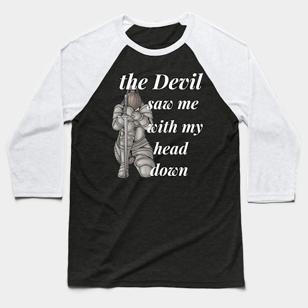 the devil saw me with my head down Baseball T-Shirt by sirazgar